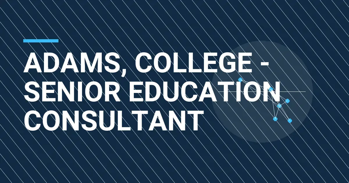 Adams, College - Senior Education Consultant
