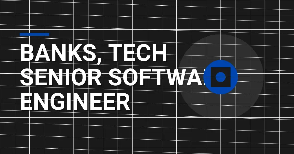 Banks, Tech Senior Software Engineer