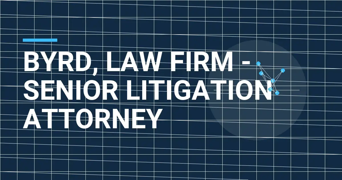 Byrd, Law Firm - Senior Litigation Attorney