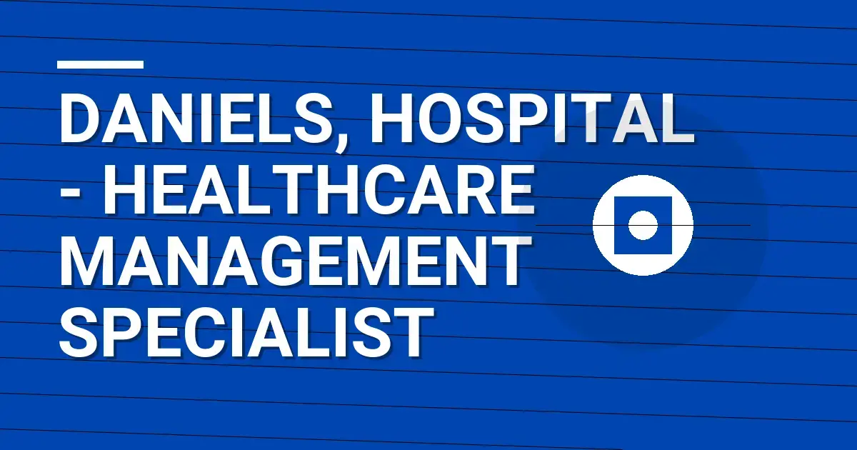 Daniels, Hospital - Healthcare Management Specialist