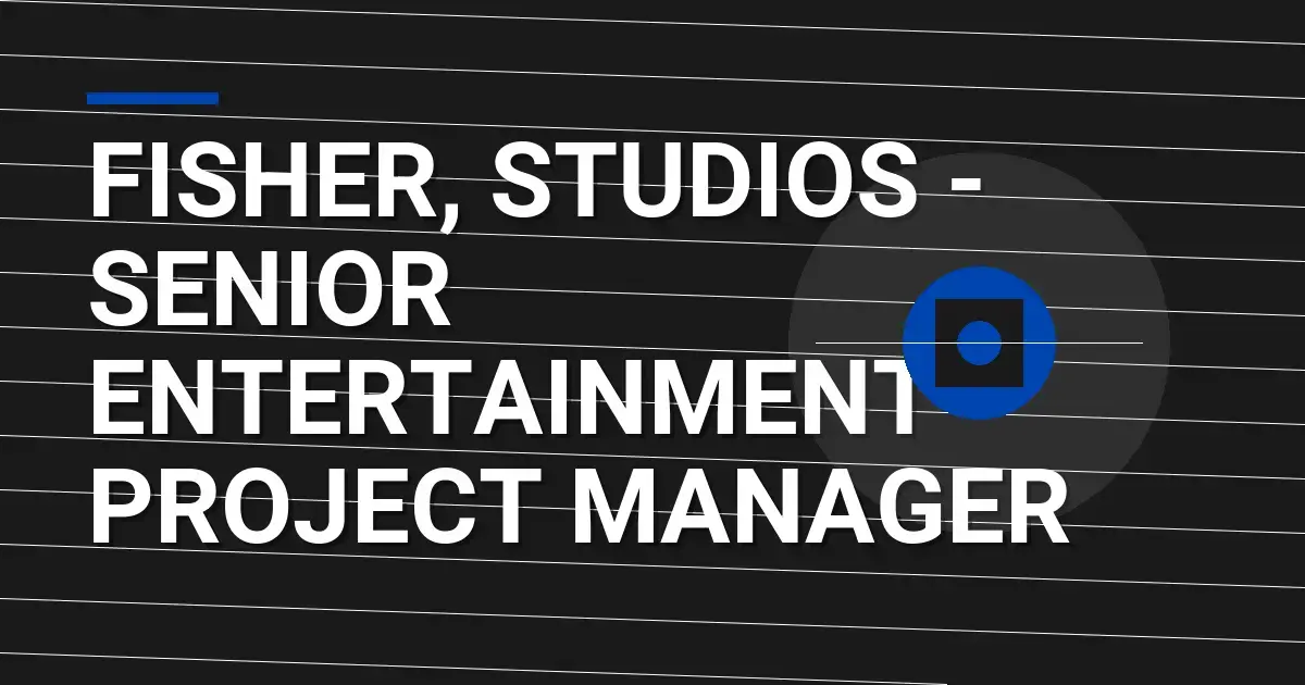 Fisher, Studios - Senior Entertainment Project Manager