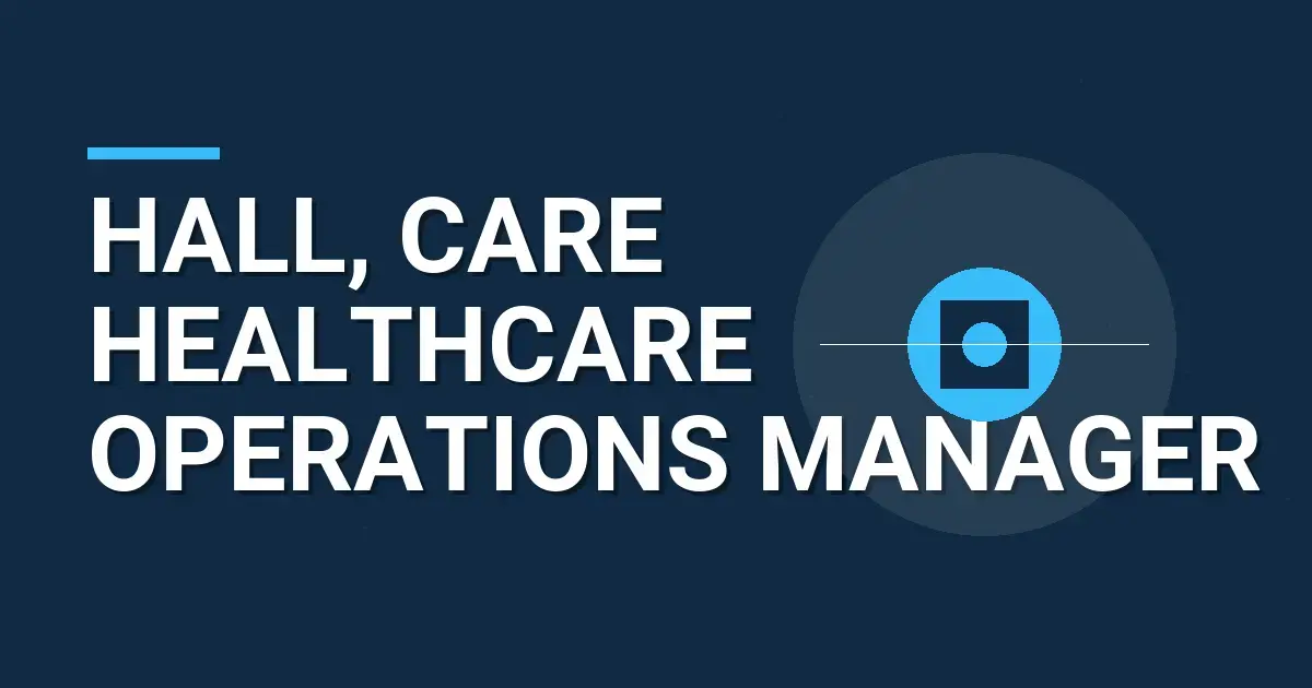 Hall, Care Healthcare Operations Manager