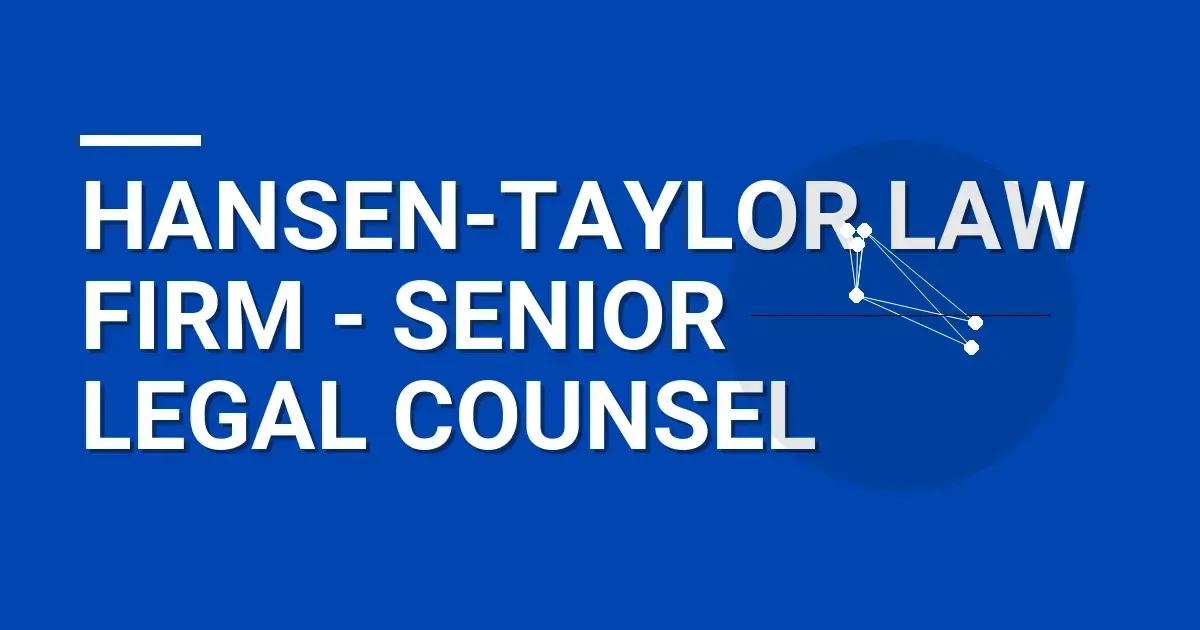 Hansen-Taylor Law Firm - Senior Legal Counsel