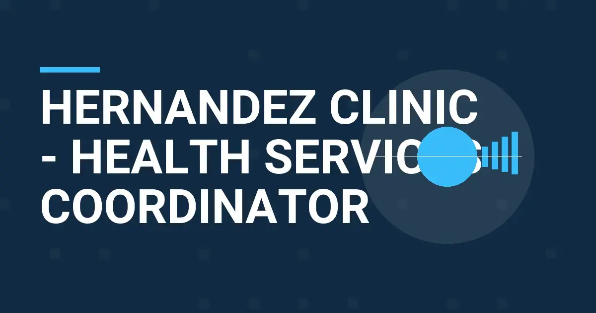 Hernandez Clinic - Health Services Coordinator