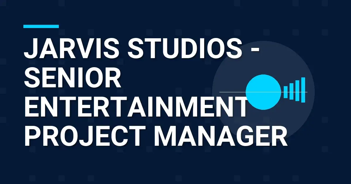 Jarvis Studios - Senior Entertainment Project Manager