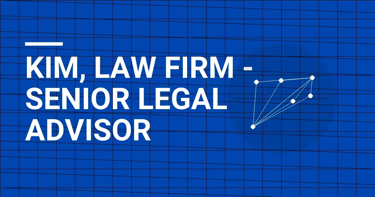 Kim, Law Firm - Senior Legal Advisor