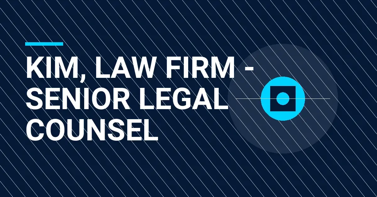 Kim, Law Firm - Senior Legal Counsel