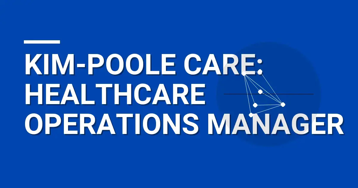 Kim-Poole Care: Healthcare Operations Manager