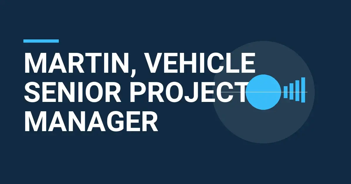 Martin, Vehicle Senior Project Manager