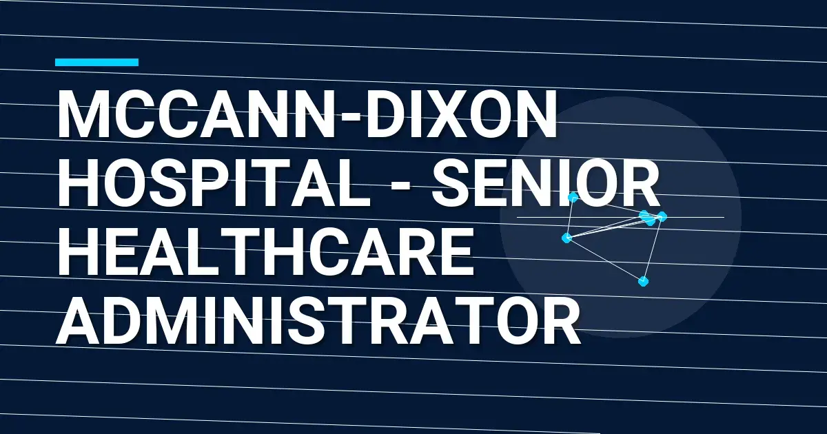 Mccann-Dixon Hospital - Senior Healthcare Administrator