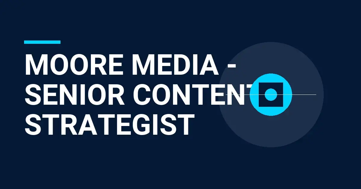 Moore Media - Senior Content Strategist