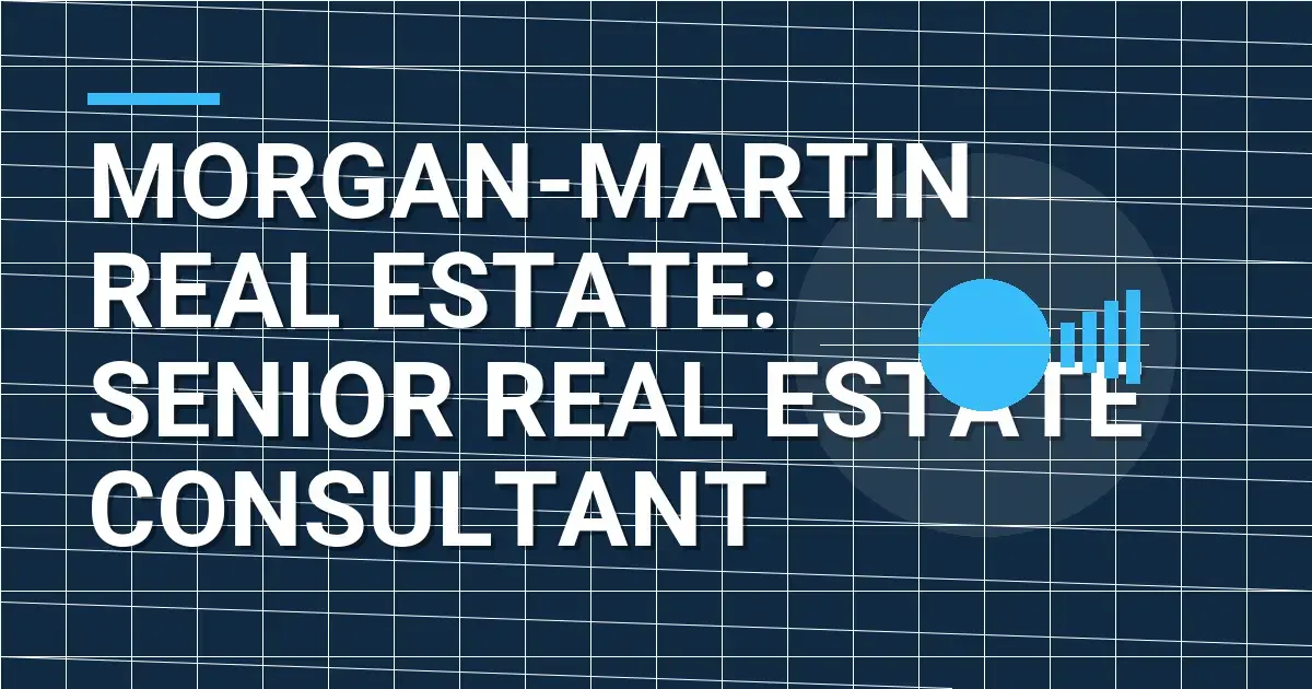 Morgan-Martin Real Estate: Senior Real Estate Consultant