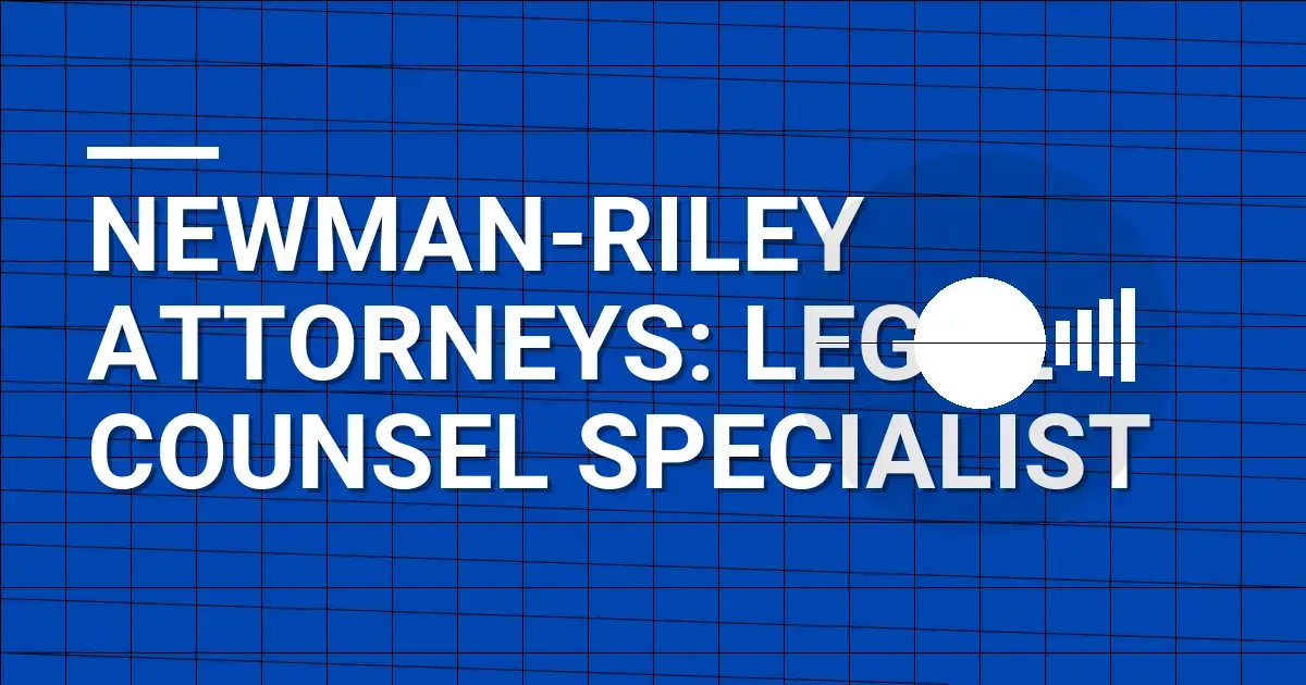 Newman-Riley Attorneys: Legal Counsel Specialist