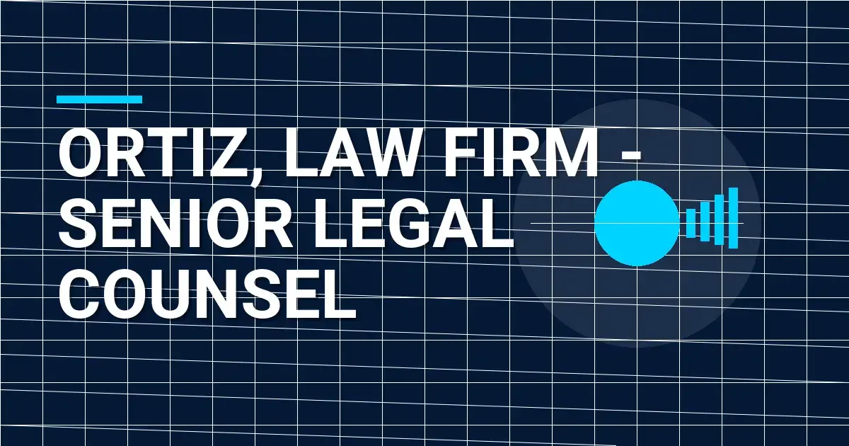 Ortiz, Law Firm - Senior Legal Counsel