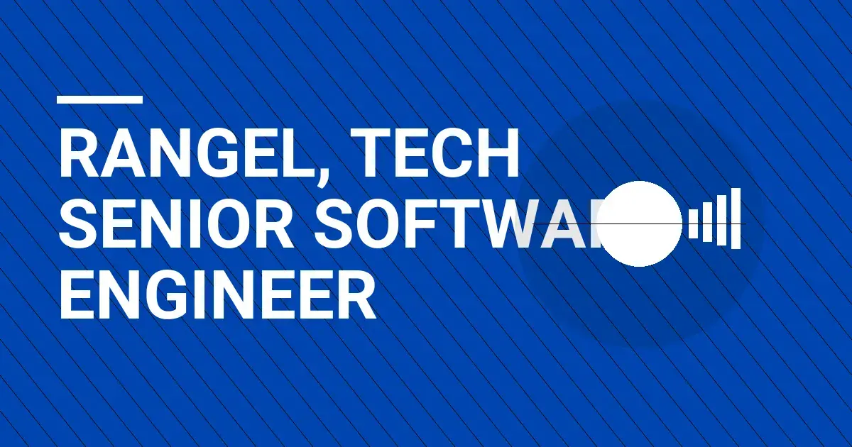 Rangel, Tech Senior Software Engineer