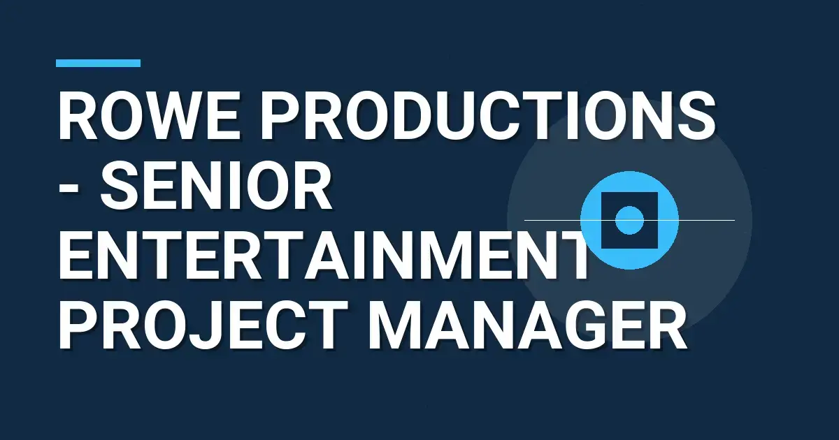 Rowe Productions - Senior Entertainment Project Manager