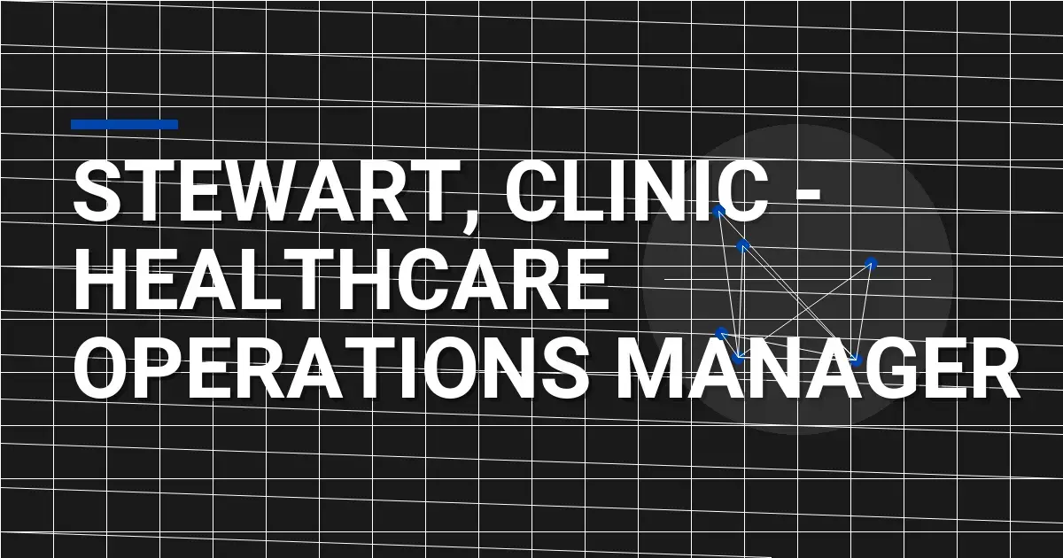 Stewart, Clinic - Healthcare Operations Manager