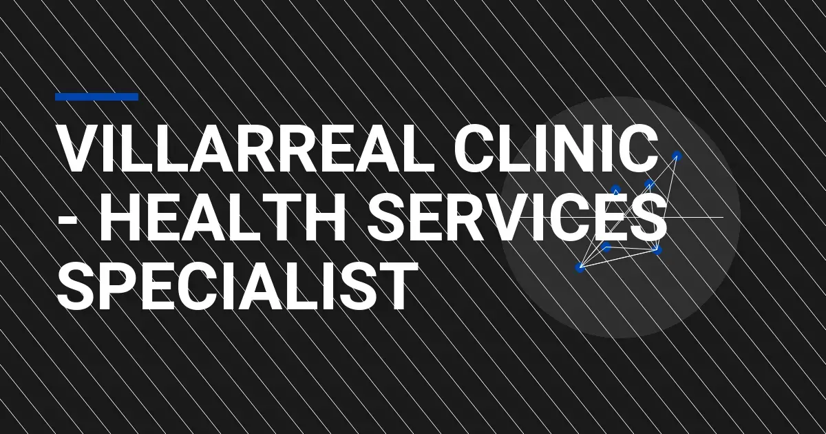 Villarreal Clinic - Health Services Specialist