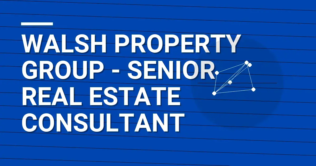 Walsh Property Group - Senior Real Estate Consultant