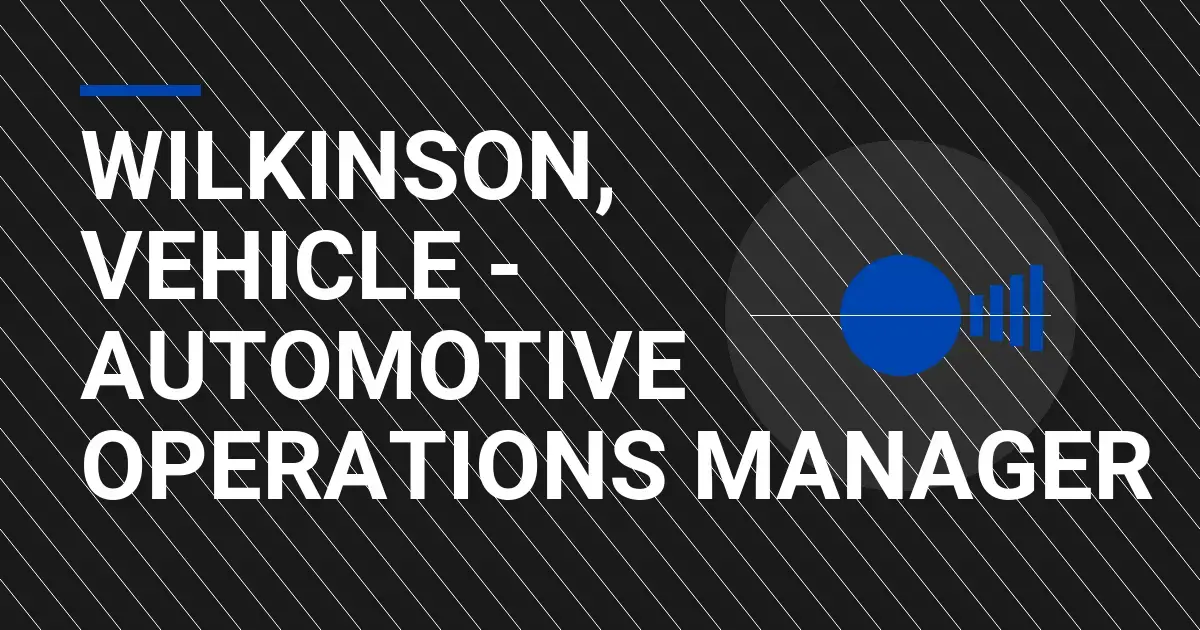 Wilkinson, Vehicle - Automotive Operations Manager