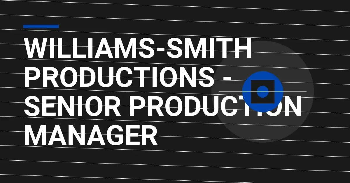 Williams-Smith Productions - Senior Production Manager