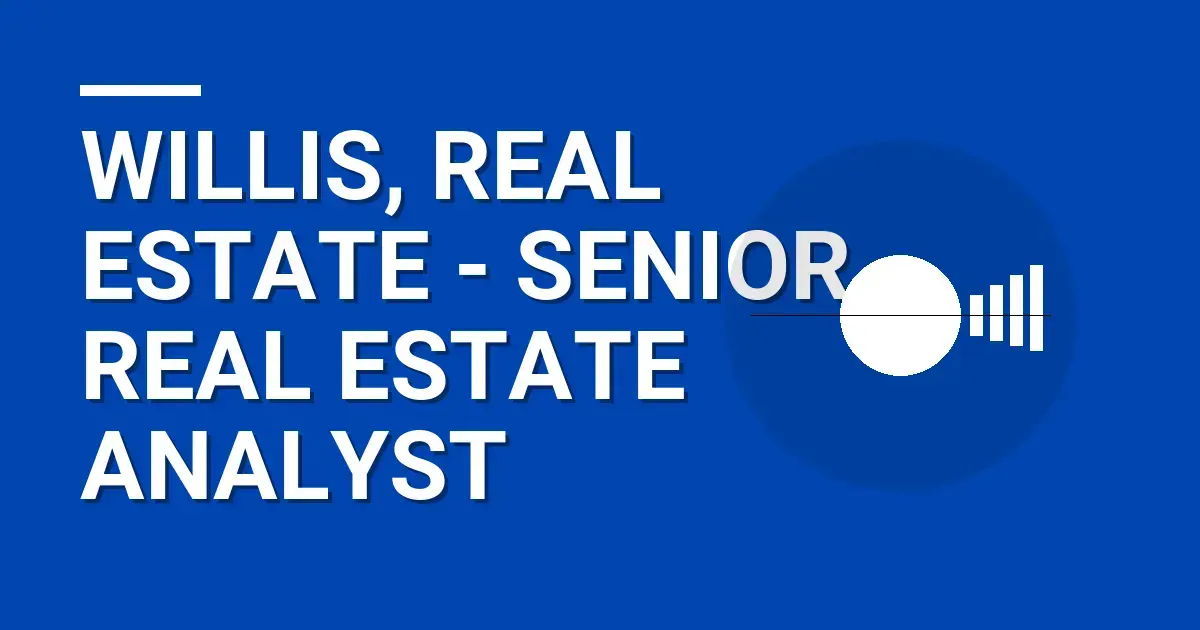 Willis, Real Estate - Senior Real Estate Analyst