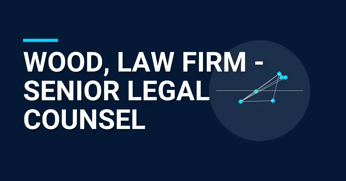 Wood, Law Firm - Senior Legal Counsel
