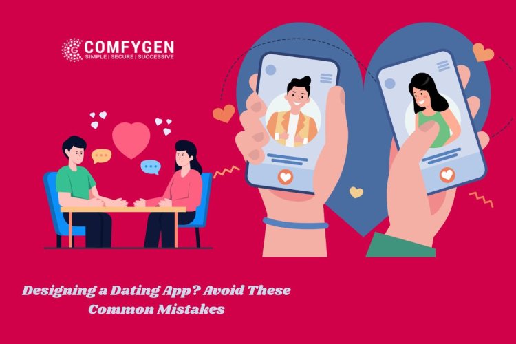 Designing a Dating App? Avoid These Common Mistakes